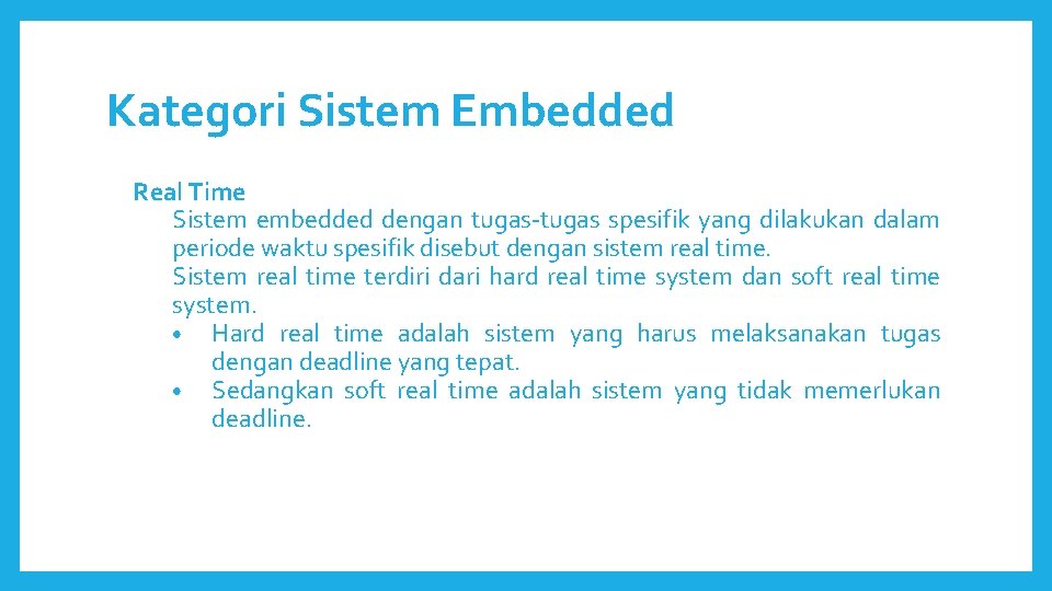 Kategori Sistem Embedded Real Time Sistem embedded dengan tugas-tugas spesifik yang dilakukan dalam periode