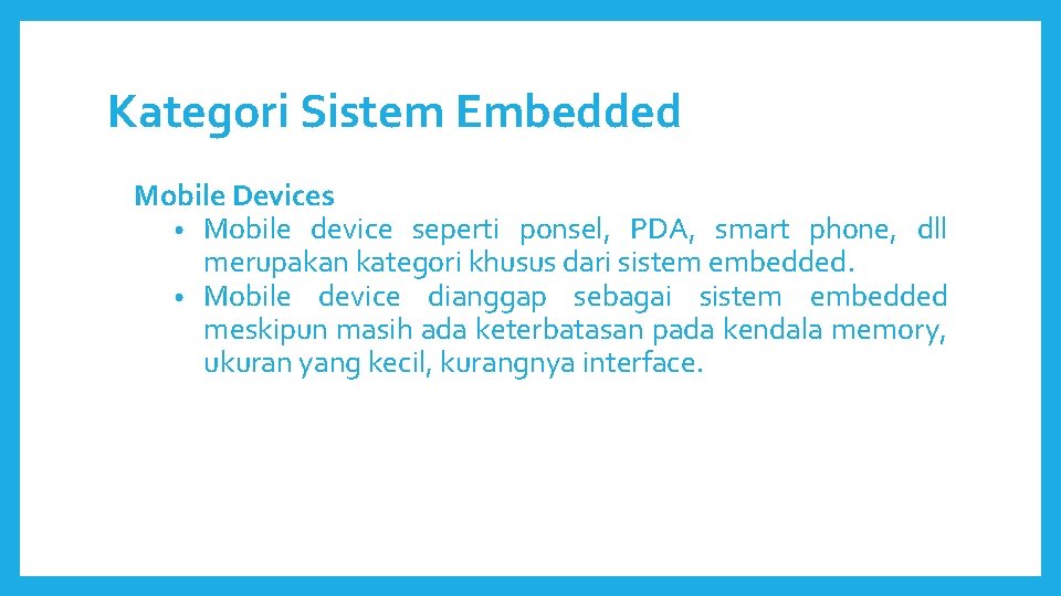 Kategori Sistem Embedded Mobile Devices • Mobile device seperti ponsel, PDA, smart phone, dll Kategori Sistem Embedded Mobile Devices • Mobile device seperti ponsel, PDA, smart phone, dll
