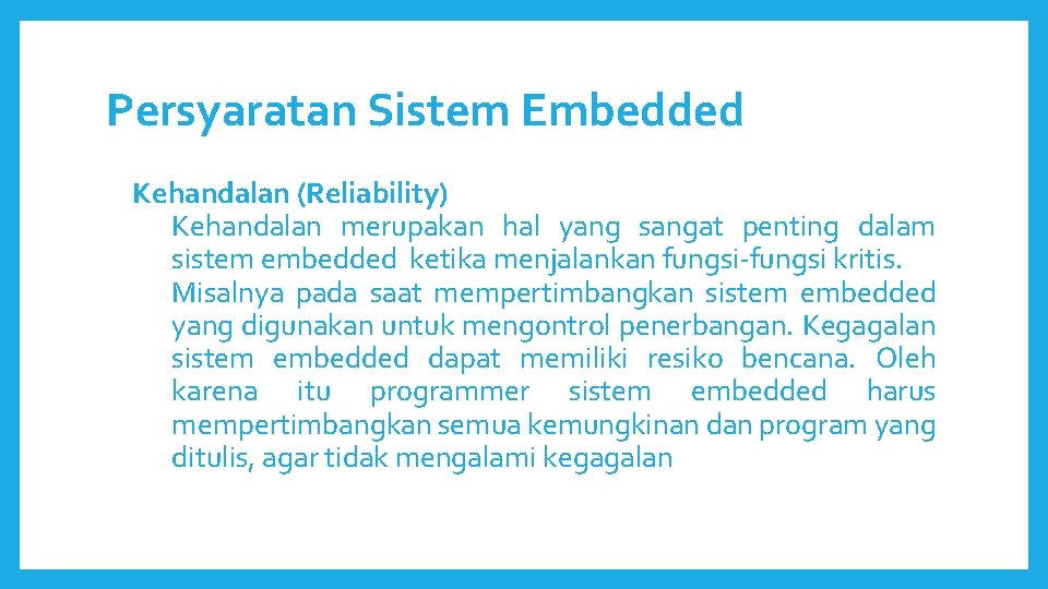 Persyaratan Sistem Embedded Kehandalan (Reliability) Kehandalan merupakan hal yang sangat penting dalam sistem embedded Persyaratan Sistem Embedded Kehandalan (Reliability) Kehandalan merupakan hal yang sangat penting dalam sistem embedded