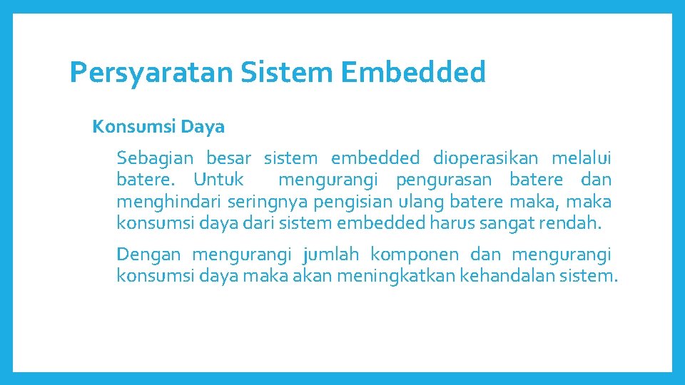 Persyaratan Sistem Embedded Konsumsi Daya Sebagian besar sistem embedded dioperasikan melalui batere. Untuk mengurangi