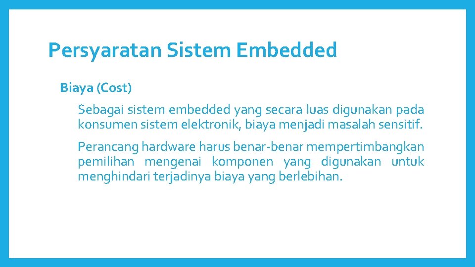 Persyaratan Sistem Embedded Biaya (Cost) Sebagai sistem embedded yang secara luas digunakan pada konsumen