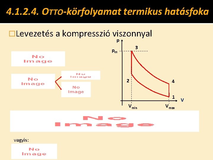 4. 1. 2. 4. OTTO-körfolyamat termikus hatásfoka �Levezetés a kompresszió viszonnyal p 3 pcs