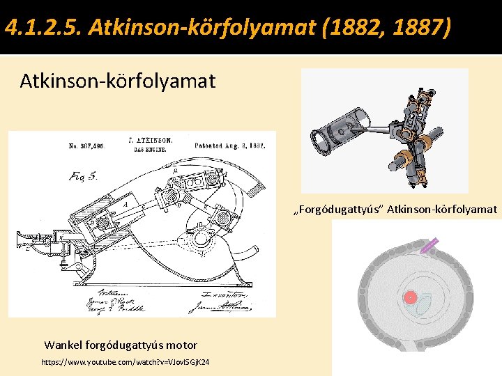 4. 1. 2. 5. Atkinson-körfolyamat (1882, 1887) Atkinson-körfolyamat „Forgódugattyús” Atkinson-körfolyamat Wankel forgódugattyús motor https: