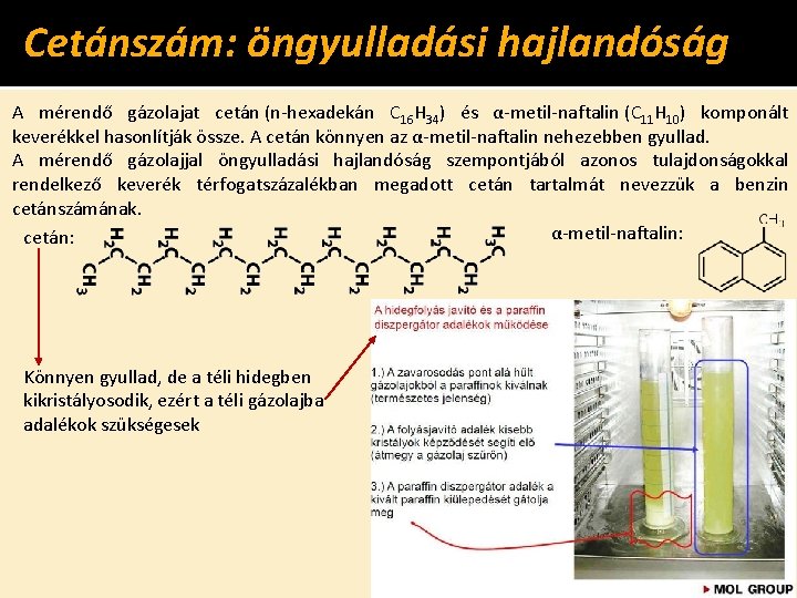 Cetánszám: öngyulladási hajlandóság A mérendő gázolajat cetán (n-hexadekán C 16 H 34) és α-metil-naftalin