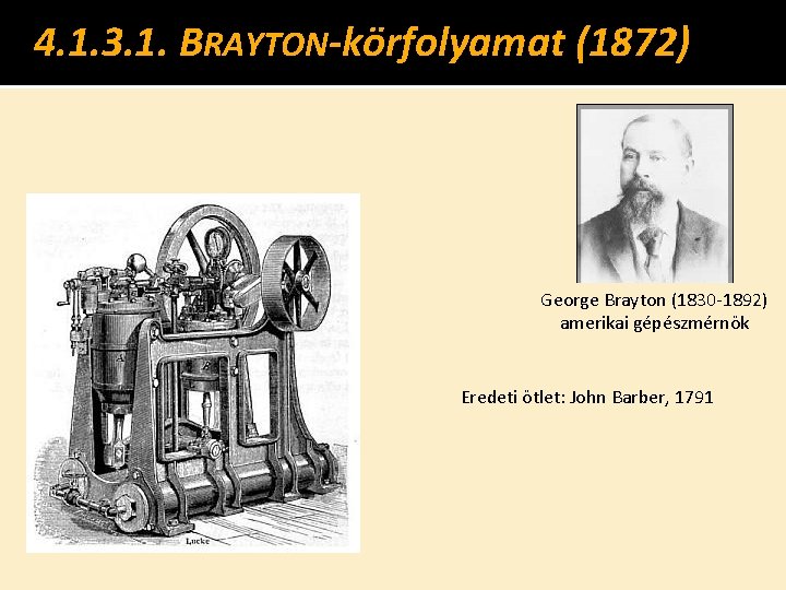 4. 1. 3. 1. BRAYTON-körfolyamat (1872) George Brayton (1830 -1892) amerikai gépészmérnök Eredeti ötlet: