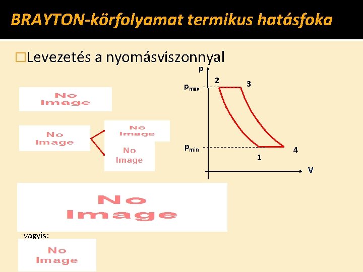BRAYTON-körfolyamat termikus hatásfoka �Levezetés a nyomásviszonnyal p pmax 2 3 pmin 1 4 V
