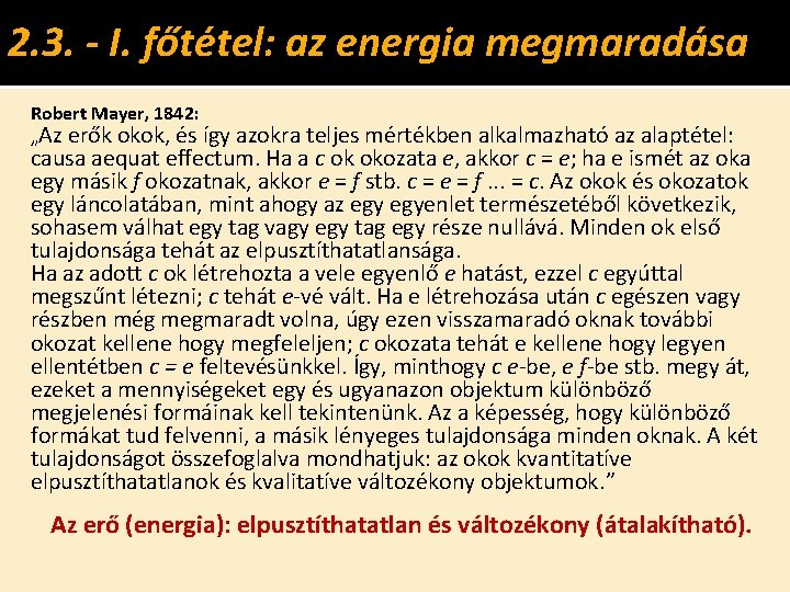 2. 3. - I. főtétel: az energia megmaradása Robert Mayer, 1842: „Az erők okok,