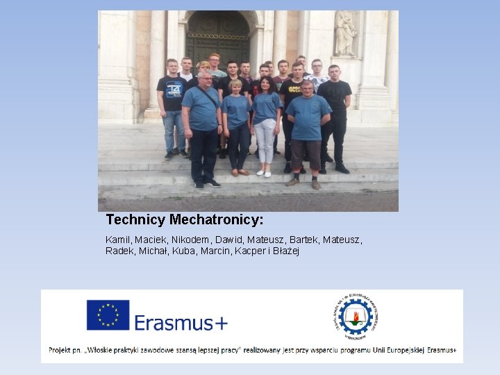 Technicy Mechatronicy: Kamil, Maciek, Nikodem, Dawid, Mateusz, Bartek, Mateusz, Radek, Michał, Kuba, Marcin, Kacper