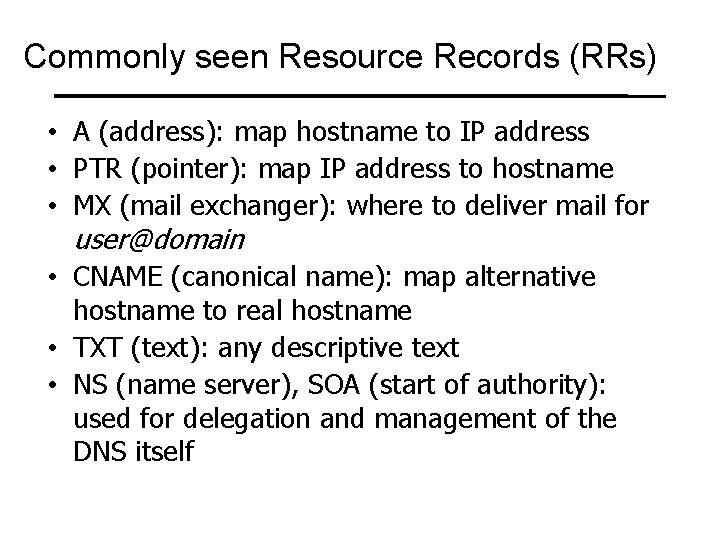 Commonly seen Resource Records (RRs) • A (address): map hostname to IP address •