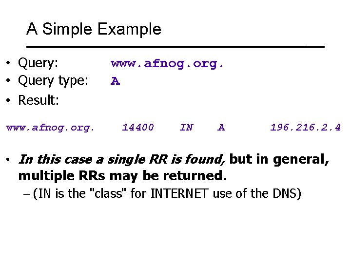 A Simple Example • Query: • Query type: • Result: www. afnog. org. A