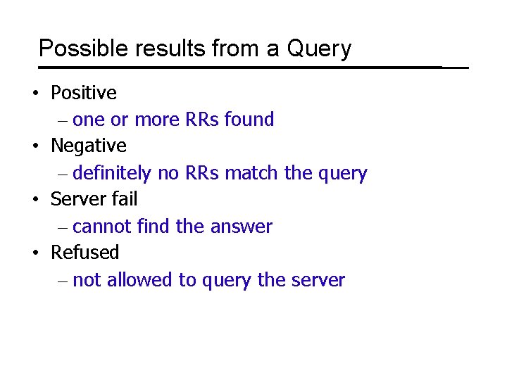 Possible results from a Query • Positive – one or more RRs found •