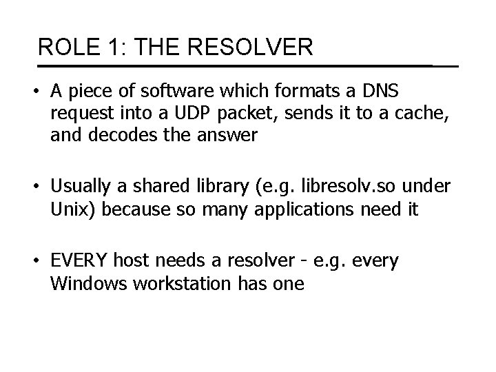 ROLE 1: THE RESOLVER • A piece of software which formats a DNS request