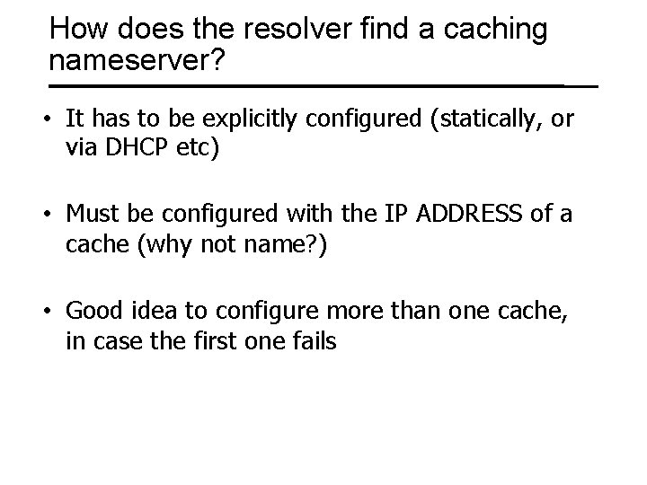 How does the resolver find a caching nameserver? • It has to be explicitly