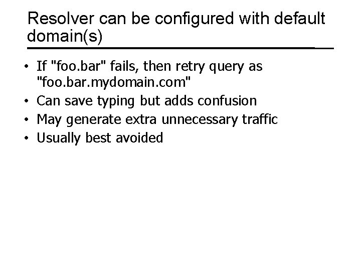 Resolver can be configured with default domain(s) • If "foo. bar" fails, then retry