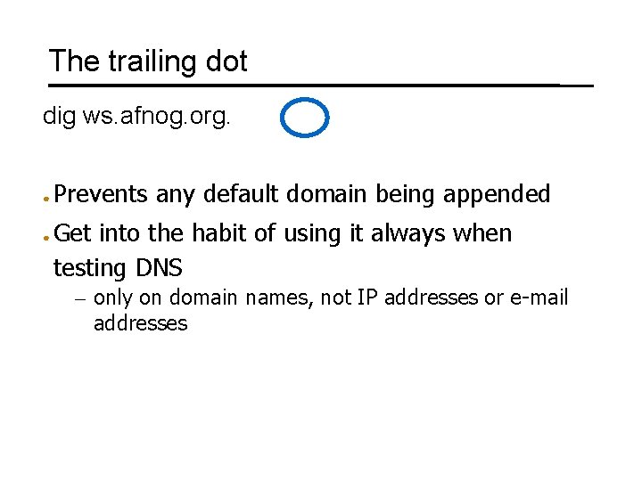 The trailing dot dig ws. afnog. org. ● ● Prevents any default domain being