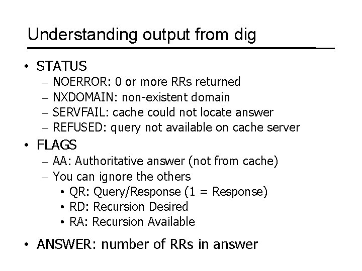 Understanding output from dig • STATUS – – NOERROR: 0 or more RRs returned