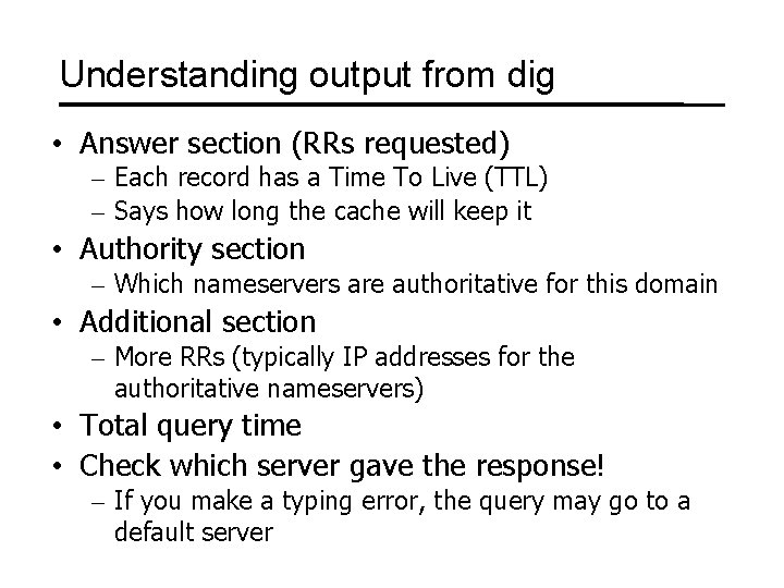 Understanding output from dig • Answer section (RRs requested) – Each record has a