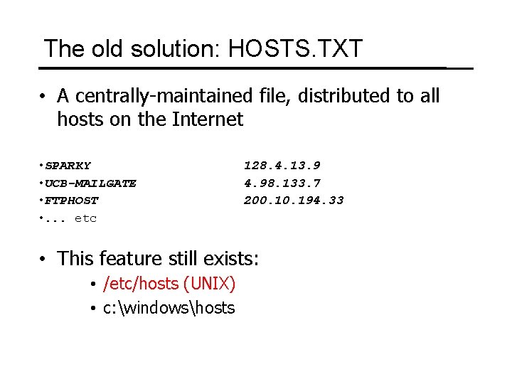 The old solution: HOSTS. TXT • A centrally-maintained file, distributed to all hosts on