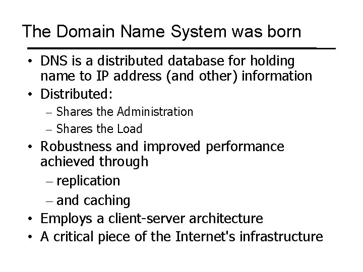The Domain Name System was born • DNS is a distributed database for holding