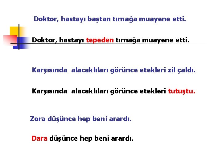 Doktor, hastayı baştan tırnağa muayene etti. Doktor, hastayı tepeden tırnağa muayene etti. Karşısında alacaklıları