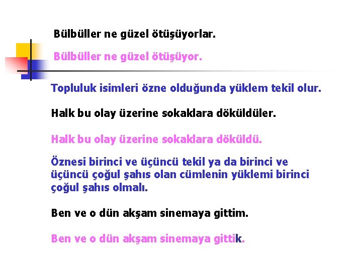 Bülbüller ne güzel ötüşüyorlar. Bülbüller ne güzel ötüşüyor. Topluluk isimleri özne olduğunda yüklem tekil