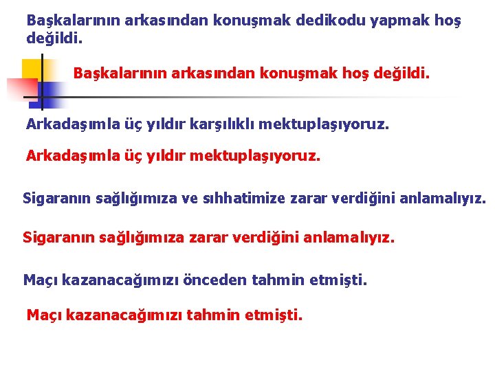 Başkalarının arkasından konuşmak dedikodu yapmak hoş değildi. Başkalarının arkasından konuşmak hoş değildi. Arkadaşımla üç
