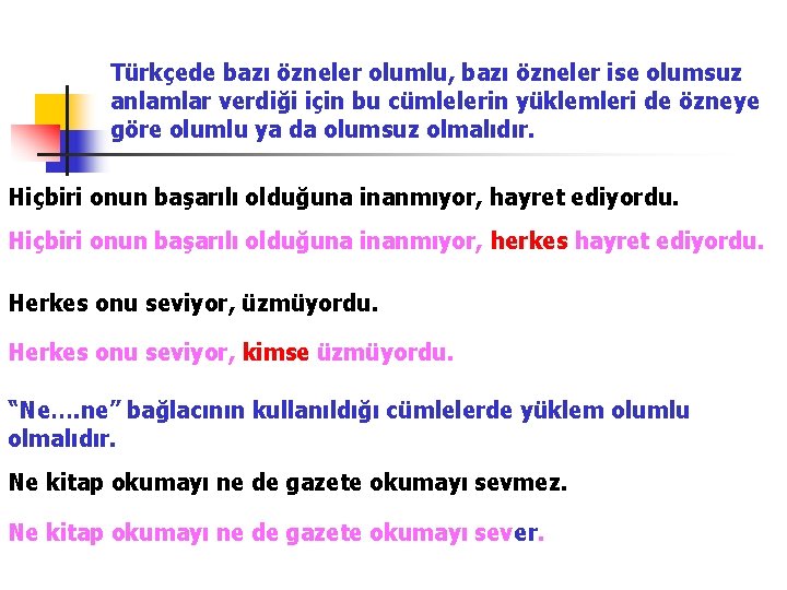 Türkçede bazı özneler olumlu, bazı özneler ise olumsuz anlamlar verdiği için bu cümlelerin yüklemleri