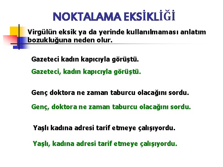 NOKTALAMA EKSİKLİĞİ Virgülün eksik ya da yerinde kullanılmaması anlatım bozukluğuna neden olur. Gazeteci kadın