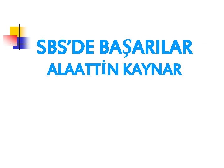 SBS’DE BAŞARILAR ALAATTİN KAYNAR 