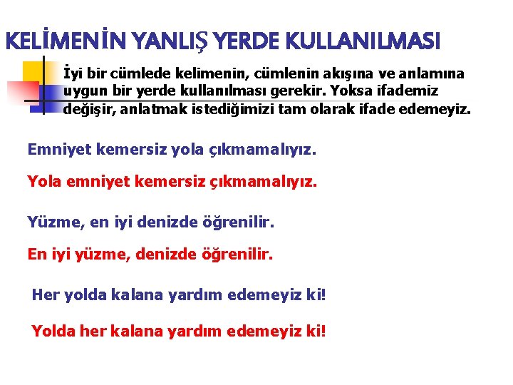 KELİMENİN YANLIŞ YERDE KULLANILMASI İyi bir cümlede kelimenin, cümlenin akışına ve anlamına uygun bir