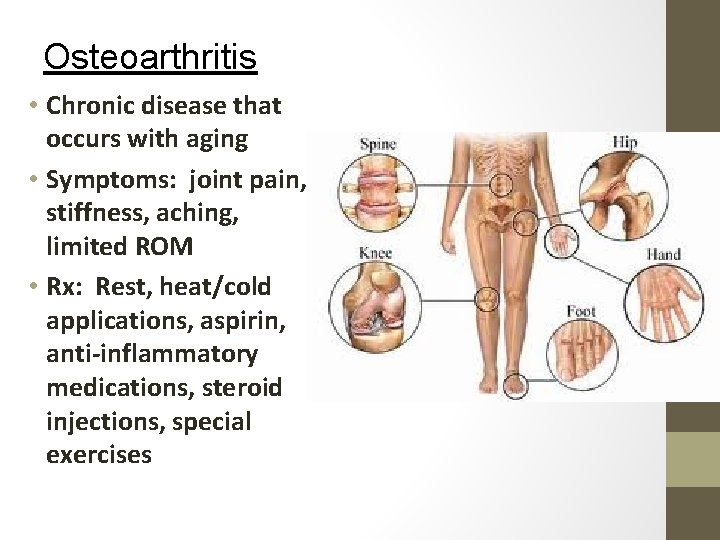 Osteoarthritis • Chronic disease that occurs with aging • Symptoms: joint pain, stiffness, aching,
