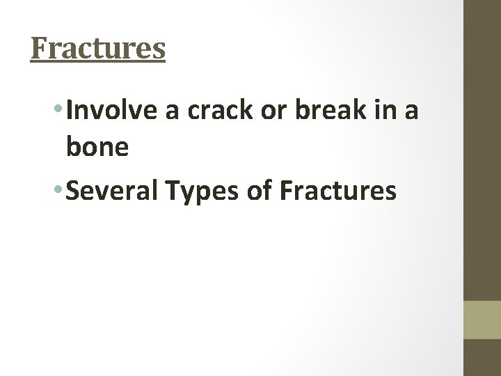 Fractures • Involve a crack or break in a bone • Several Types of