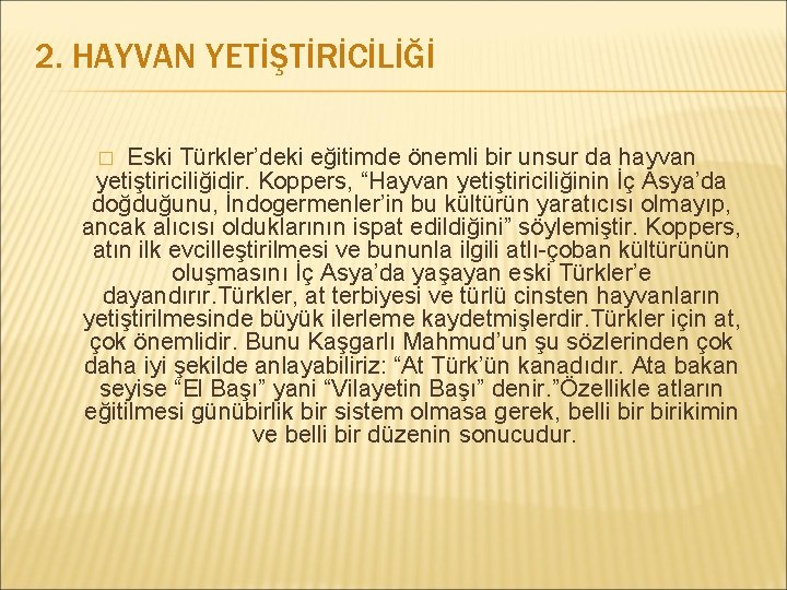 2. HAYVAN YETİŞTİRİCİLİĞİ Eski Türkler’deki eğitimde önemli bir unsur da hayvan yetiştiriciliğidir. Koppers, “Hayvan