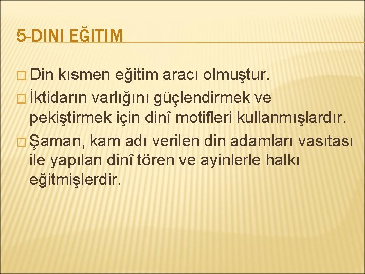 5 -DINI EĞITIM � Din kısmen eğitim aracı olmuştur. � İktidarın varlığını güçlendirmek ve