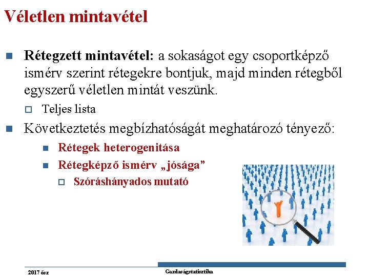 Véletlen mintavétel n Rétegzett mintavétel: a sokaságot egy csoportképző ismérv szerint rétegekre bontjuk, majd