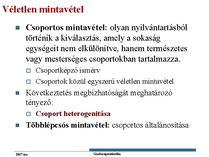 Véletlen mintavétel n Csoportos mintavétel: olyan nyilvántartásból történik a kiválasztás, amely a sokaság egységeit