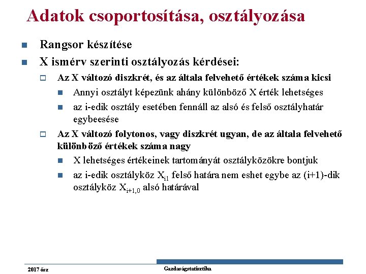 Adatok csoportosítása, osztályozása n n Rangsor készítése X ismérv szerinti osztályozás kérdései: o o