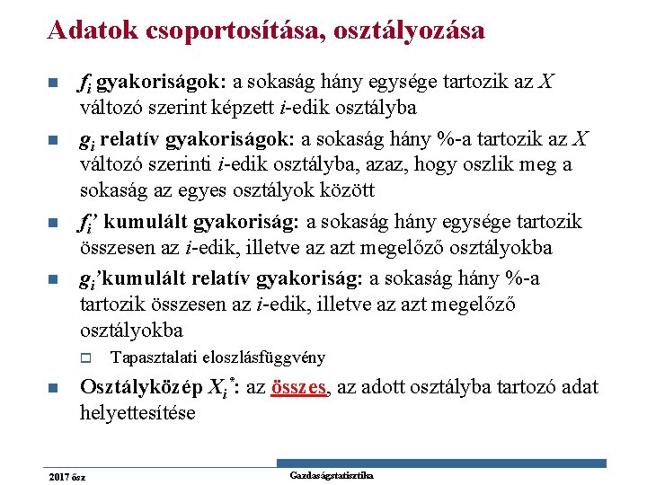 Adatok csoportosítása, osztályozása n n fi gyakoriságok: a sokaság hány egysége tartozik az X