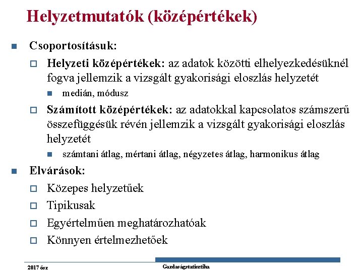 Helyzetmutatók (középértékek) n Csoportosításuk: o Helyzeti középértékek: az adatok közötti elhelyezkedésüknél fogva jellemzik a