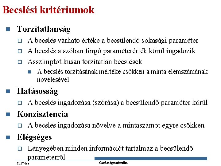 Becslési kritériumok n Torzítatlanság o o o A becslés várható értéke a becsülendő sokasági