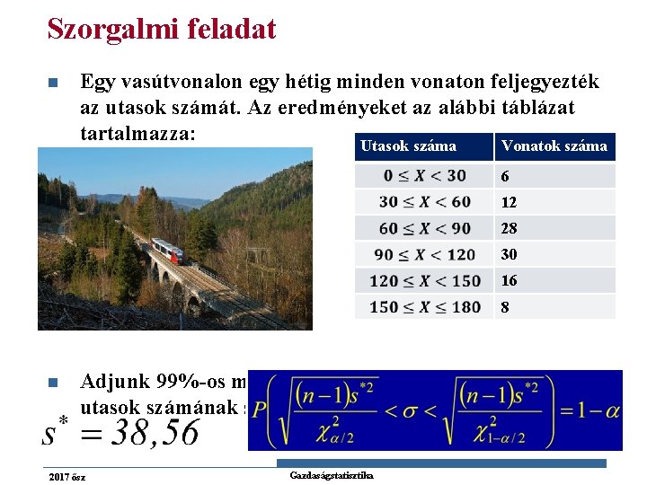 Szorgalmi feladat n Egy vasútvonalon egy hétig minden vonaton feljegyezték az utasok számát. Az