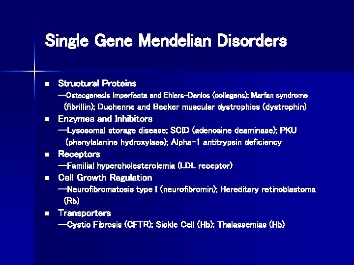 Single Gene Mendelian Disorders n Structural Proteins --Osteogenesis imperfecta and Ehlers-Danlos (collagens); Marfan syndrome