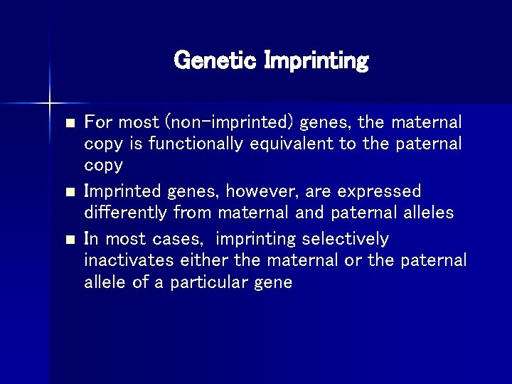 Genetic Imprinting n n n For most (non-imprinted) genes, the maternal copy is functionally