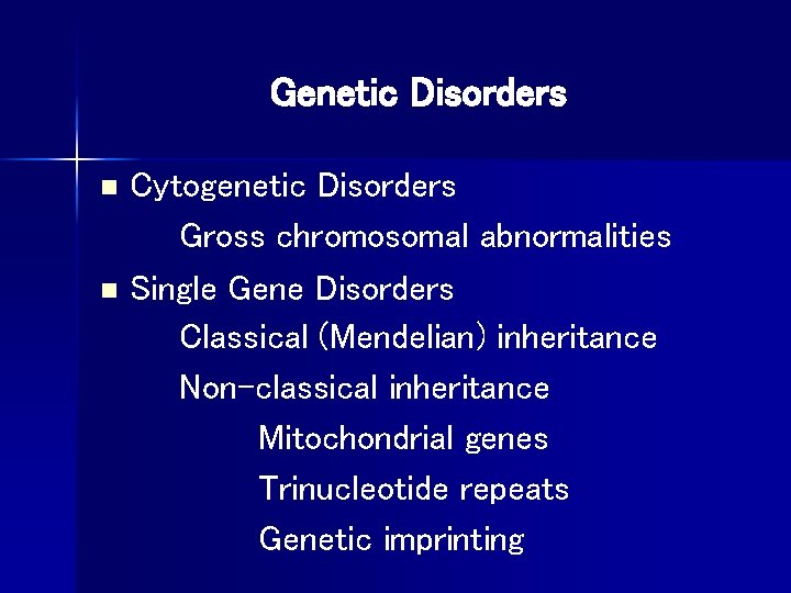 Genetic Disorders Cytogenetic Disorders Gross chromosomal abnormalities n Single Gene Disorders Classical (Mendelian) inheritance