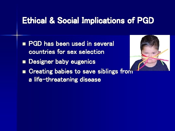 Ethical & Social Implications of PGD n n n PGD has been used in