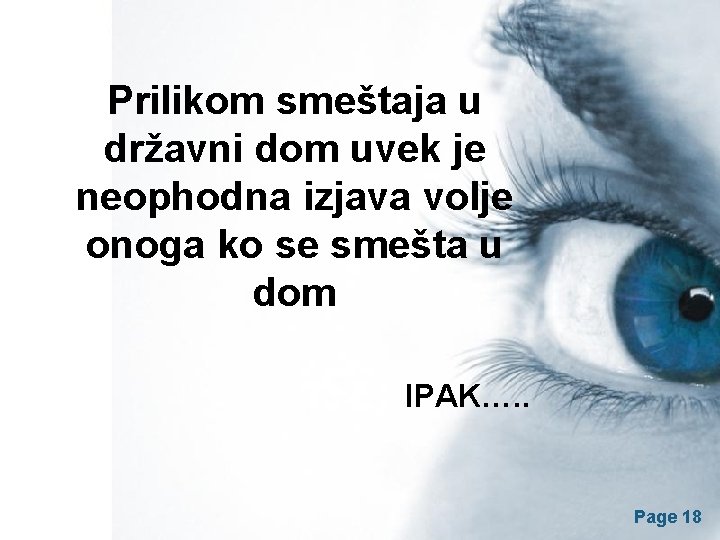 Prilikom smeštaja u državni dom uvek je neophodna izjava volje onoga ko se smešta