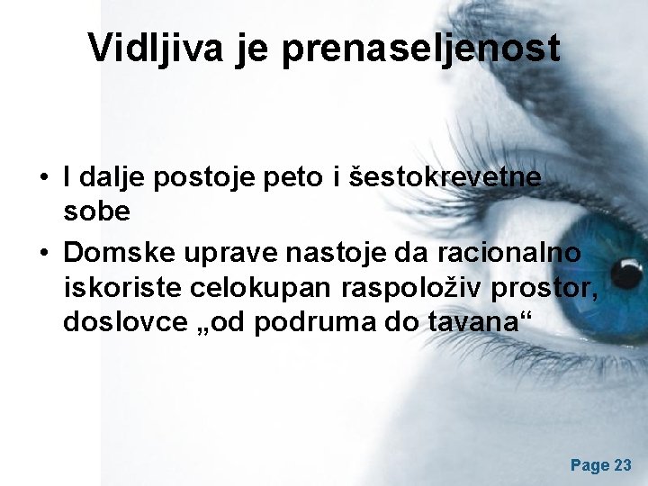 Vidljiva je prenaseljenost • I dalje postoje peto i šestokrevetne sobe • Domske uprave