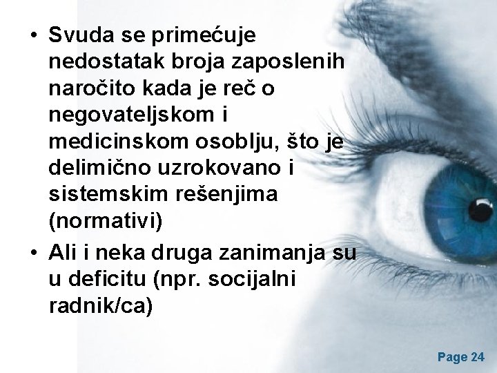  • Svuda se primećuje nedostatak broja zaposlenih naročito kada je reč o negovateljskom