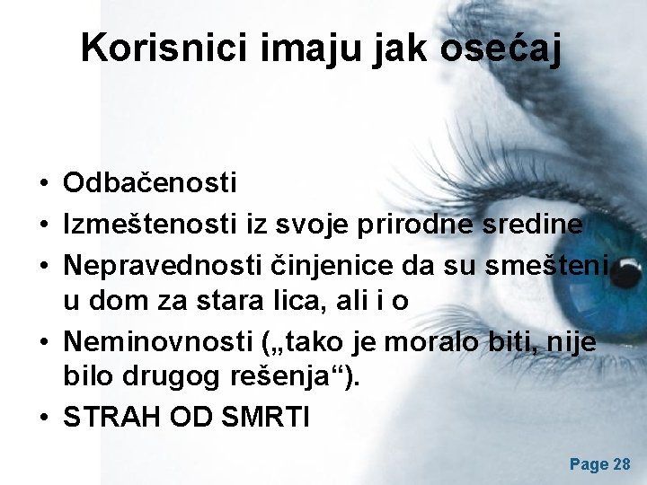 Korisnici imaju jak osećaj • Odbačenosti • Izmeštenosti iz svoje prirodne sredine • Nepravednosti