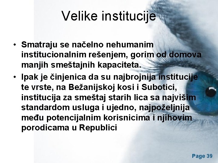 Velike institucije • Smatraju se načelno nehumanim institucionalnim rešenjem, gorim od domova manjih smeštajnih